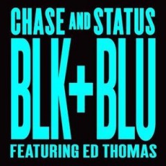 Blk + Blu - Chase & Status & Ed Thomas