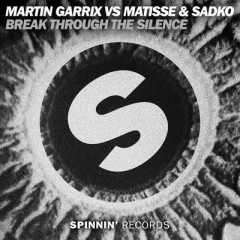 Break Through The Silence - Martin Garrix vs Matisse & Sadko