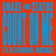 Count On Me - Chase & Status feat. Moko