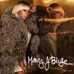 Thick Of It - Mary J. Blige