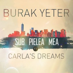 Sub Pielea Mea - Burak Yeter feat. Danelle Sandoval & Carlas Dreams